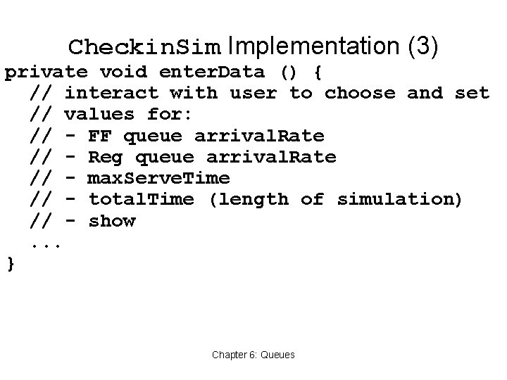 Checkin. Sim Implementation (3) private void enter. Data () { // interact with user