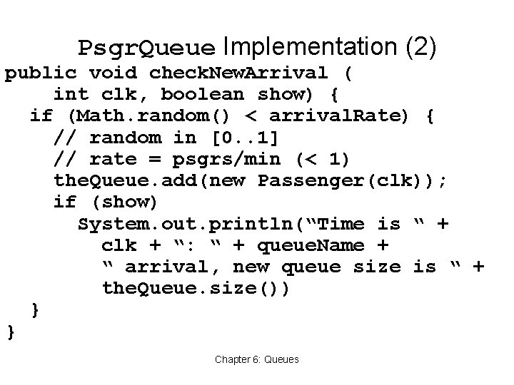 Psgr. Queue Implementation (2) public void check. New. Arrival ( int clk, boolean show)