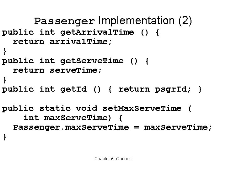 Passenger Implementation (2) public int get. Arrival. Time () { return arrival. Time; }