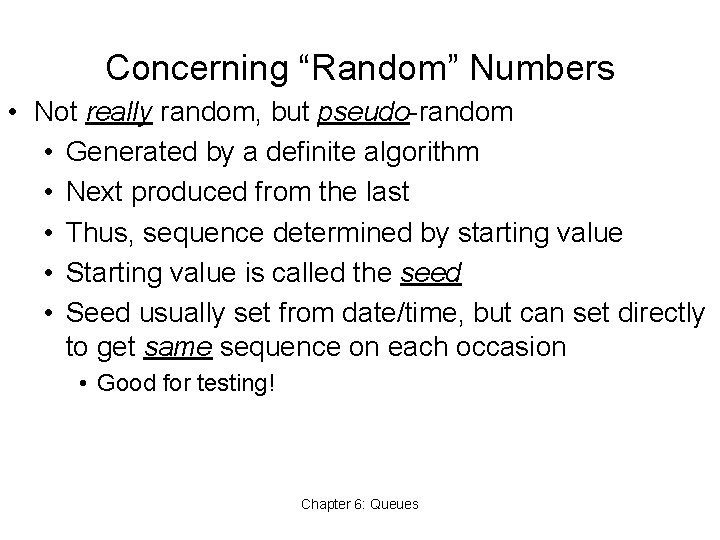 Concerning “Random” Numbers • Not really random, but pseudo-random • Generated by a definite