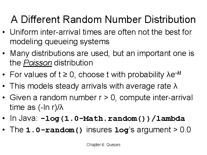 A Different Random Number Distribution • Uniform inter-arrival times are often not the best