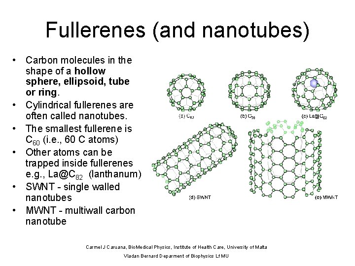 Fullerenes (and nanotubes) • Carbon molecules in the shape of a hollow sphere, ellipsoid,