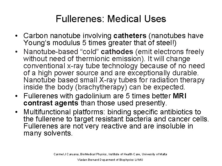 Fullerenes: Medical Uses • Carbon nanotube involving catheters (nanotubes have Young’s modulus 5 times