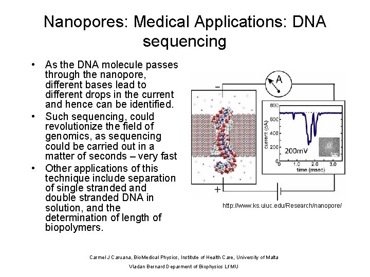 Nanopores: Medical Applications: DNA sequencing • As the DNA molecule passes through the nanopore,