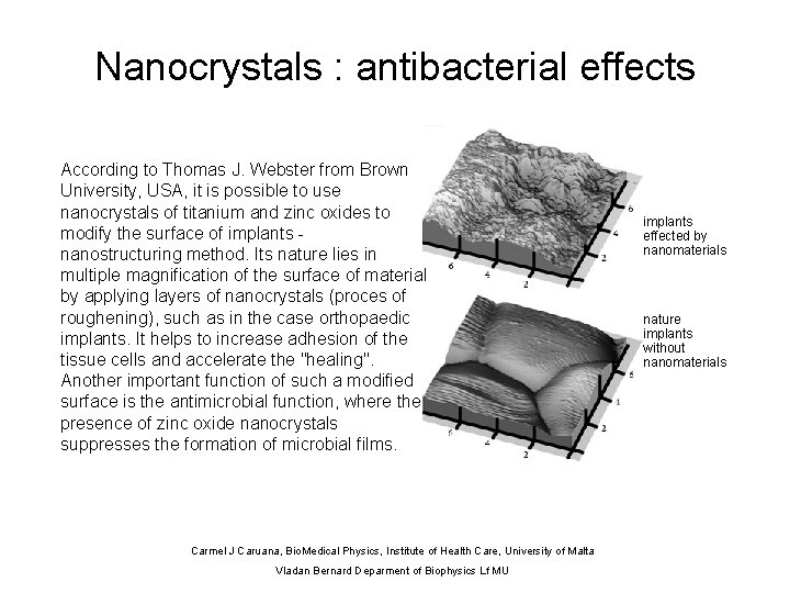Nanocrystals : antibacterial effects According to Thomas J. Webster from Brown University, USA, it