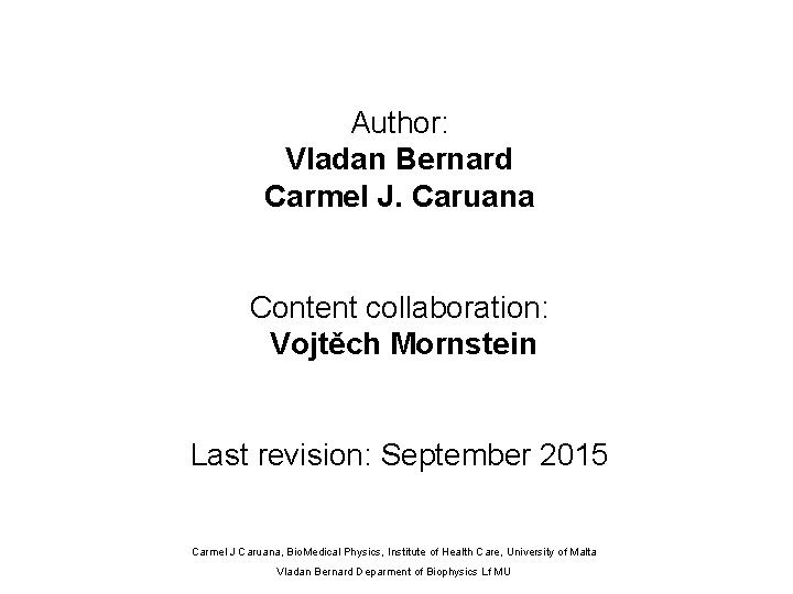 Author: Vladan Bernard Carmel J. Caruana Content collaboration: Vojtěch Mornstein Last revision: September 2015