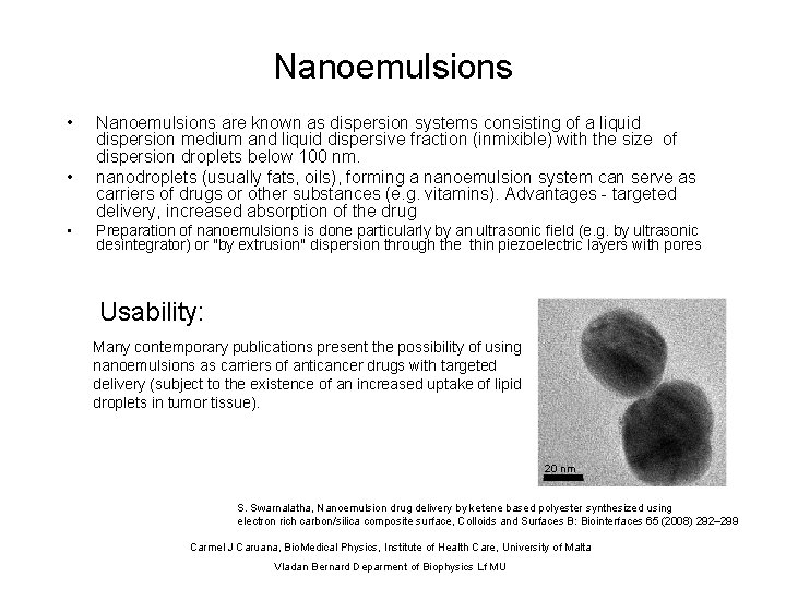 Nanoemulsions • • • Nanoemulsions are known as dispersion systems consisting of a liquid