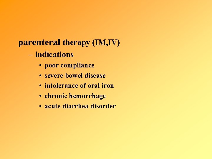 parenteral therapy (IM, IV) – indications • • • poor compliance severe bowel disease