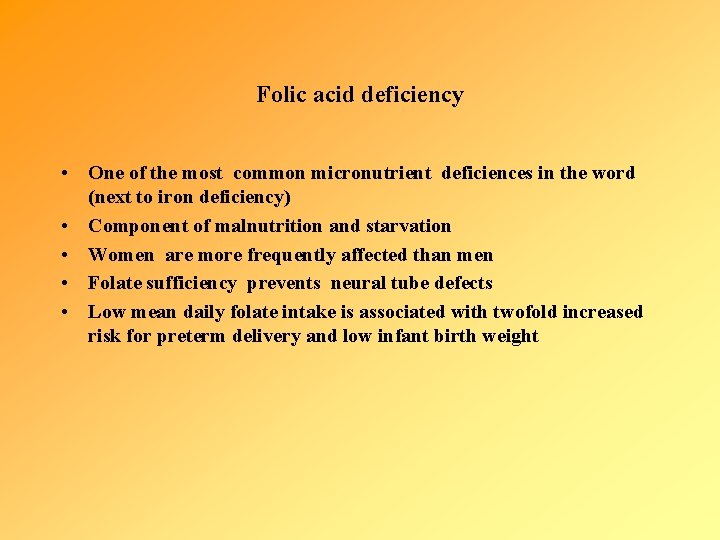 Folic acid deficiency • One of the most common micronutrient deficiences in the word