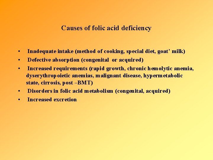 Causes of folic acid deficiency • • • Inadequate intake (method of cooking, special