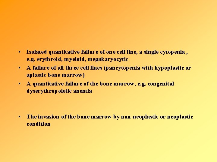  • Isolated quantitative failure of one cell line, a single cytopenia , e.