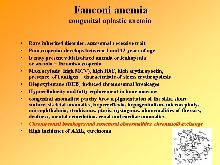 Fanconi anemia congenital aplastic anemia • • • Rare inherited disorder, autosomal-recessive trait Pancytopenia: