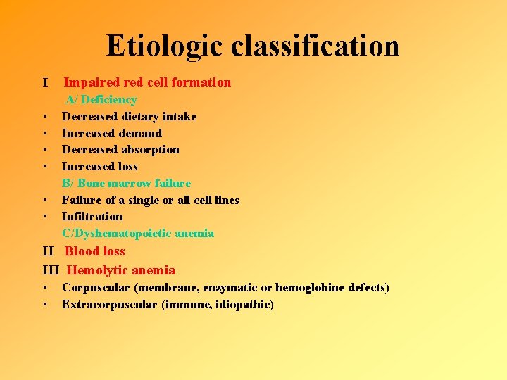 Etiologic classification I • • • Impaired cell formation A/ Deficiency Decreased dietary intake