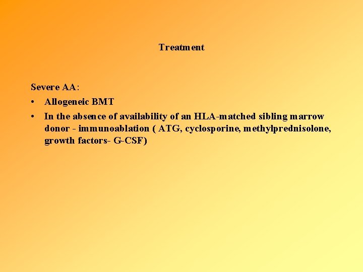 Treatment Severe AA: • Allogeneic BMT • In the absence of availability of an