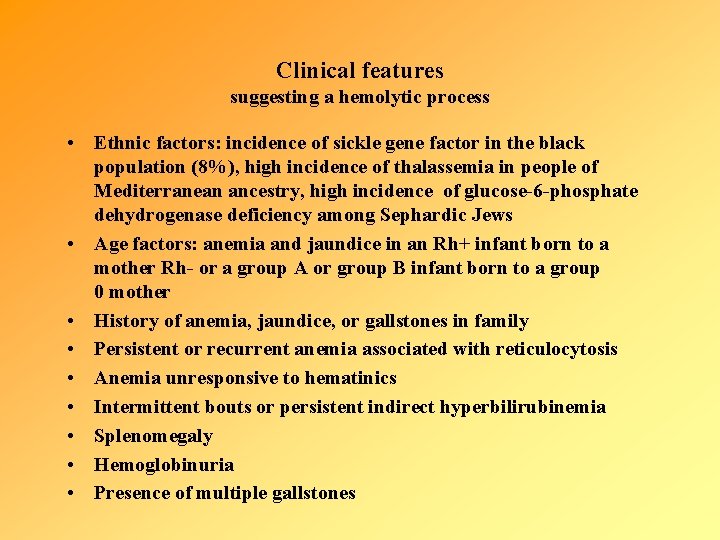 Clinical features suggesting a hemolytic process • Ethnic factors: incidence of sickle gene factor