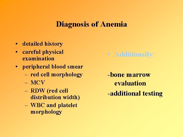 Diagnosis of Anemia • detailed history • careful physical examination • peripheral blood smear