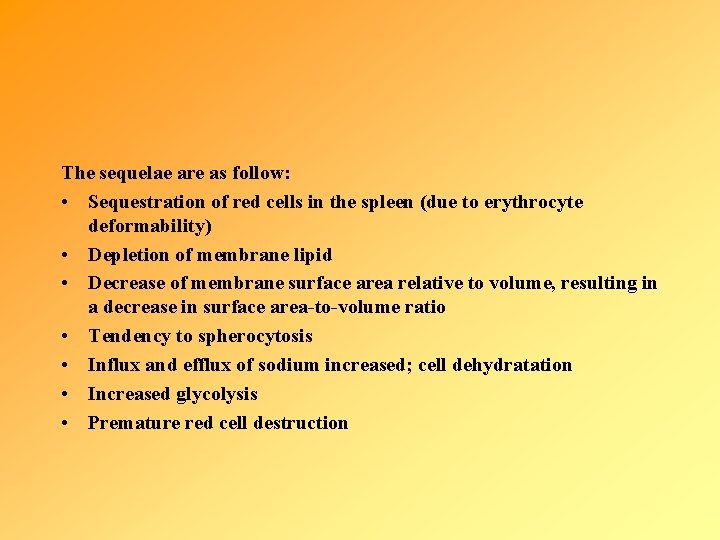 The sequelae are as follow: • Sequestration of red cells in the spleen (due