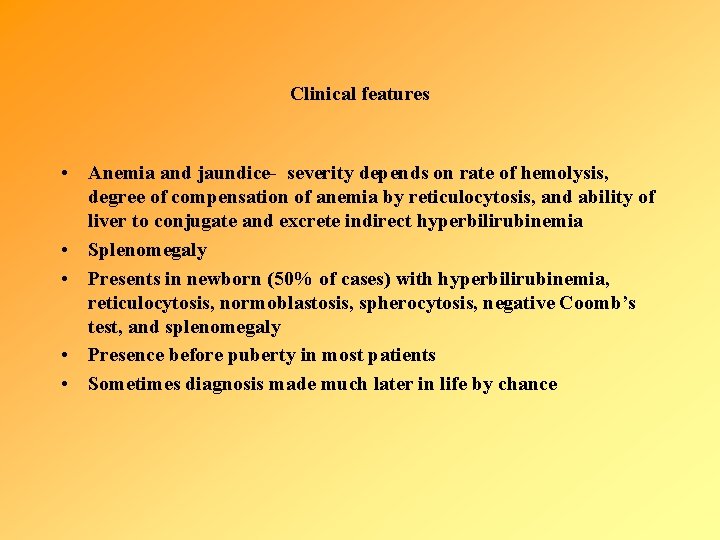 Clinical features • Anemia and jaundice- severity depends on rate of hemolysis, degree of