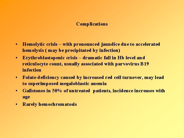 Complications • Hemolytic crisis – with pronounced jaundice due to accelerated hemolysis ( may