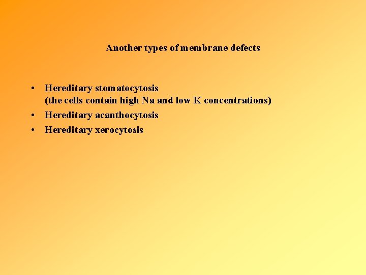 Another types of membrane defects • Hereditary stomatocytosis (the cells contain high Na and