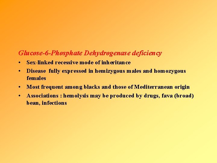 Glucose-6 -Phosphate Dehydrogenase deficiency • Sex-linked recessive mode of inheritance • Disease fully expressed