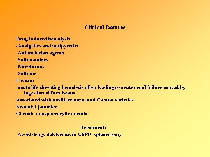 Clinical features Drug induced hemolysis : -Analgetics and antipyretics -Antimalarian agents -Sulfonamides -Nitrofurans -Sulfones