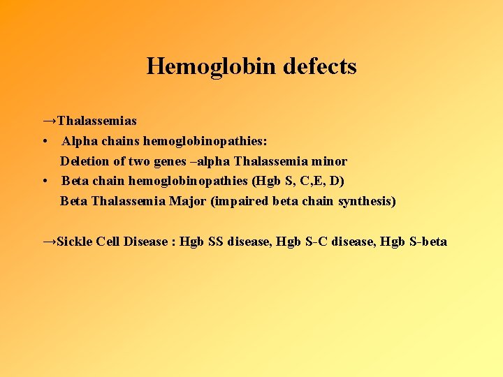 Hemoglobin defects →Thalassemias • Alpha chains hemoglobinopathies: Deletion of two genes –alpha Thalassemia minor