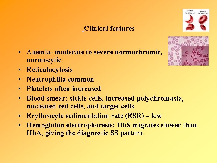 Clinical features • Anemia- moderate to severe normochromic, normocytic • Reticulocytosis • Neutrophilia common