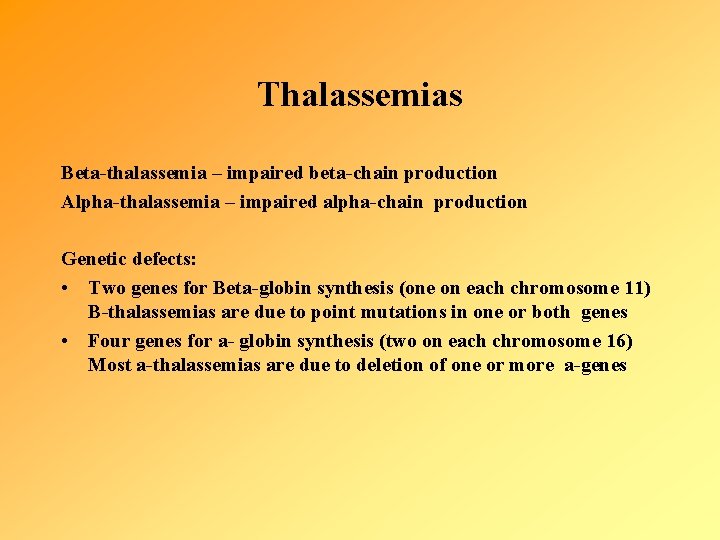Thalassemias Beta-thalassemia – impaired beta-chain production Alpha-thalassemia – impaired alpha-chain production Genetic defects: •