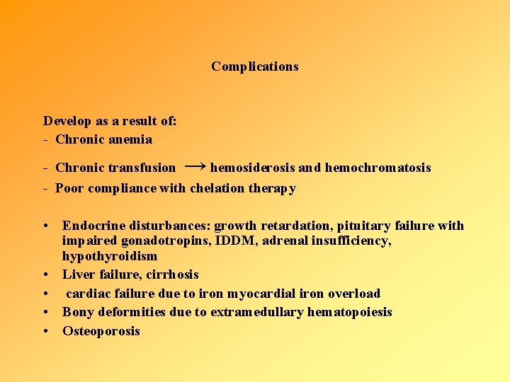 Complications Develop as a result of: - Chronic anemia → - Chronic transfusion hemosiderosis