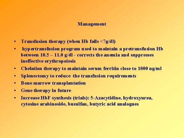 Management • Transfusion therapy (when Hb falls <7 g/dl) • hypertransfusion program used to