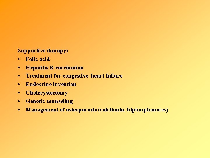 Supportive therapy: • Folic acid • Hepatitis B vaccination • Treatment for congestive heart