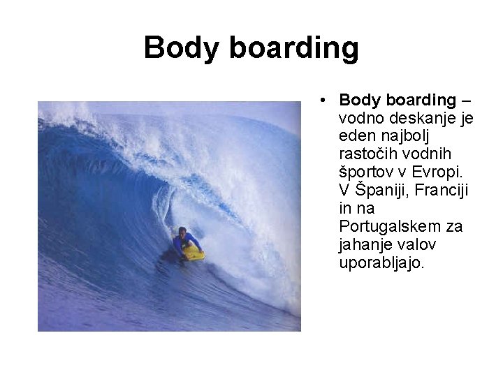 Body boarding • Body boarding – vodno deskanje je eden najbolj rastočih vodnih športov