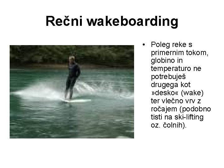 Rečni wakeboarding • Poleg reke s primernim tokom, globino in temperaturo ne potrebuješ drugega