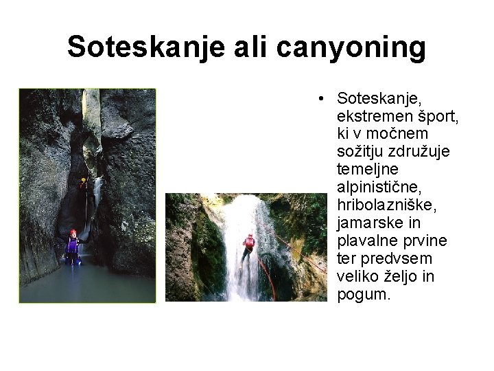 Soteskanje ali canyoning • Soteskanje, ekstremen šport, ki v močnem sožitju združuje temeljne alpinistične,
