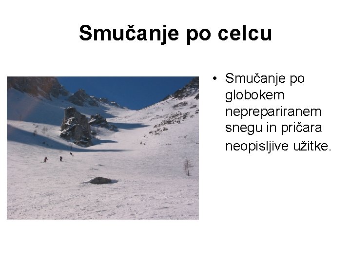 Smučanje po celcu • Smučanje po globokem neprepariranem snegu in pričara neopisljive užitke. 