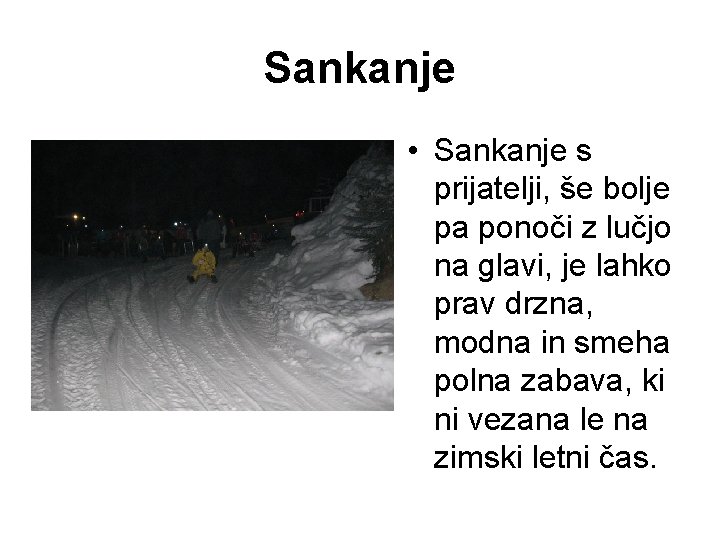 Sankanje • Sankanje s prijatelji, še bolje pa ponoči z lučjo na glavi, je