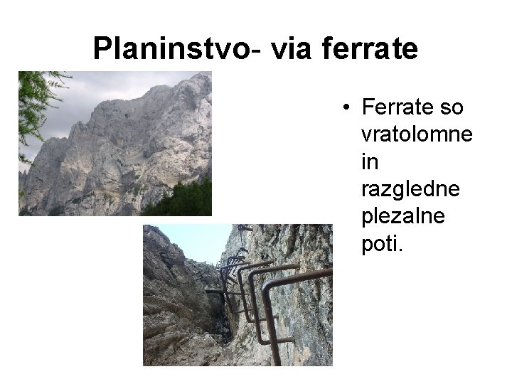 Planinstvo- via ferrate • Ferrate so vratolomne in razgledne plezalne poti. 