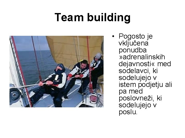 Team building • Pogosto je vključena ponudba » adrenalinskih dejavnosti « med sodelavci, ki