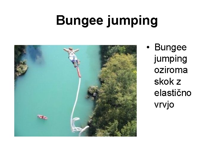 Bungee jumping • Bungee jumping oziroma skok z elastično vrvjo 