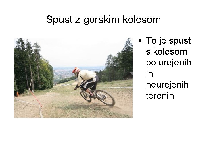 Spust z gorskim kolesom • To je spust s kolesom po urejenih in neurejenih