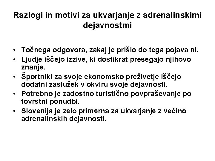 Razlogi in motivi za ukvarjanje z adrenalinskimi dejavnostmi • Točnega odgovora, zakaj je prišlo