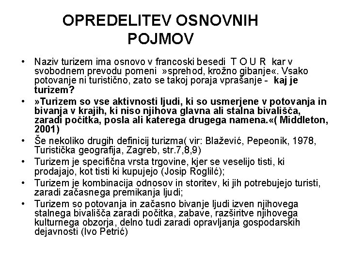 OPREDELITEV OSNOVNIH POJMOV • Naziv turizem ima osnovo v francoski besedi T O U