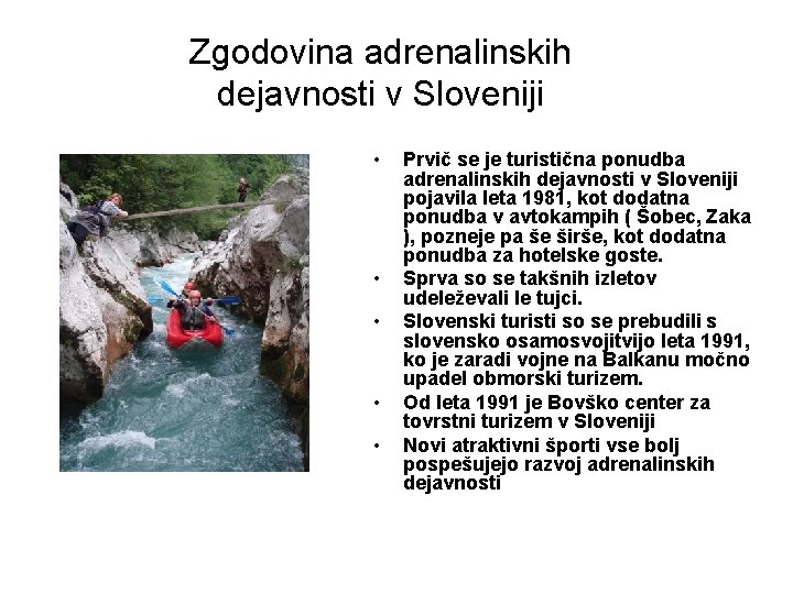 Zgodovina adrenalinskih dejavnosti v Sloveniji • • • Prvič se je turistična ponudba adrenalinskih