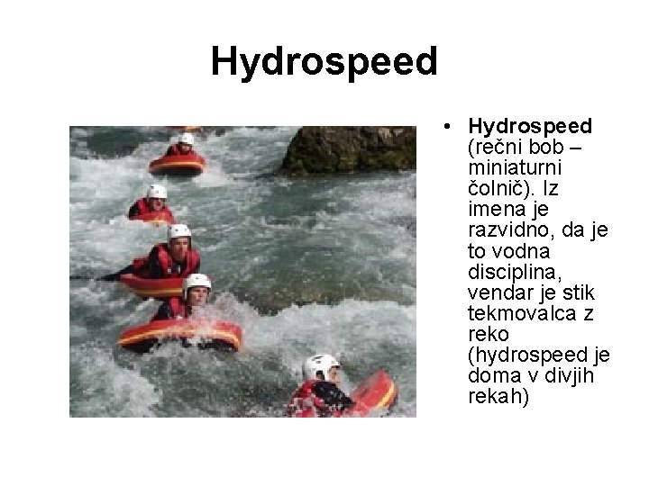 Hydrospeed • Hydrospeed (rečni bob – miniaturni čolnič). Iz imena je razvidno, da je