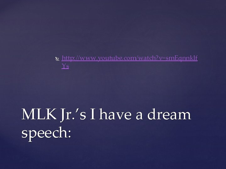  http: //www. youtube. com/watch? v=sm. Eqnnklf Ys MLK Jr. ’s I have a