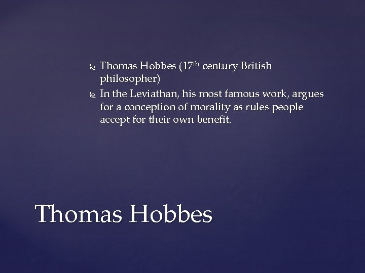  Thomas Hobbes (17 th century British philosopher) In the Leviathan, his most famous