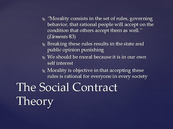  “Morality consists in the set of rules, governing behavior, that rational people will