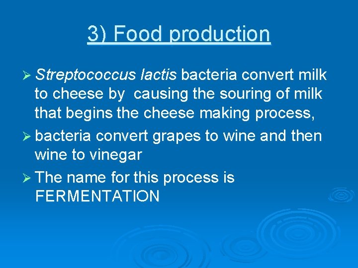 3) Food production Ø Streptococcus lactis bacteria convert milk to cheese by causing the