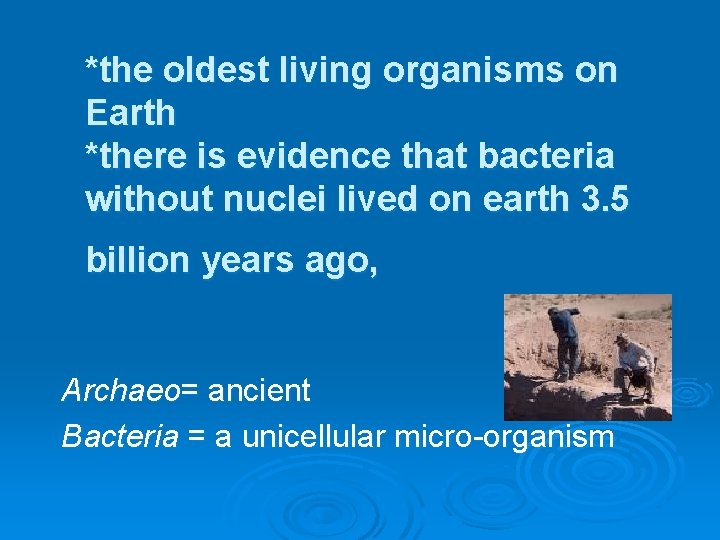 *the oldest living organisms on Earth *there is evidence that bacteria without nuclei lived
